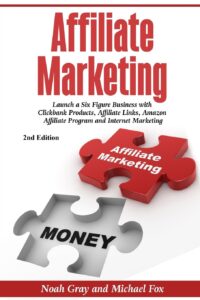 Affiliate Marketing Launch a Six Figure Business with Clickbank Products Affiliate Links Amazon Affiliate Program and Internet Marketing Online Business